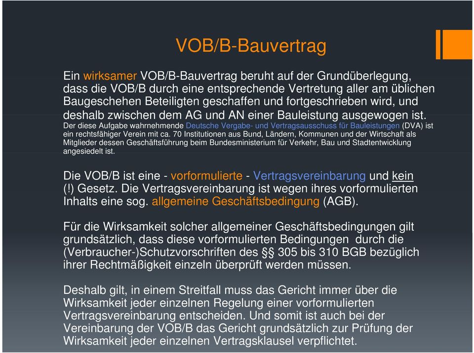 Der diese Aufgabe wahrnehmende Deutsche Vergabe- und Vertragsausschuss für Bauleistungen (DVA) ist ein rechtsfähiger Verein mit ca.