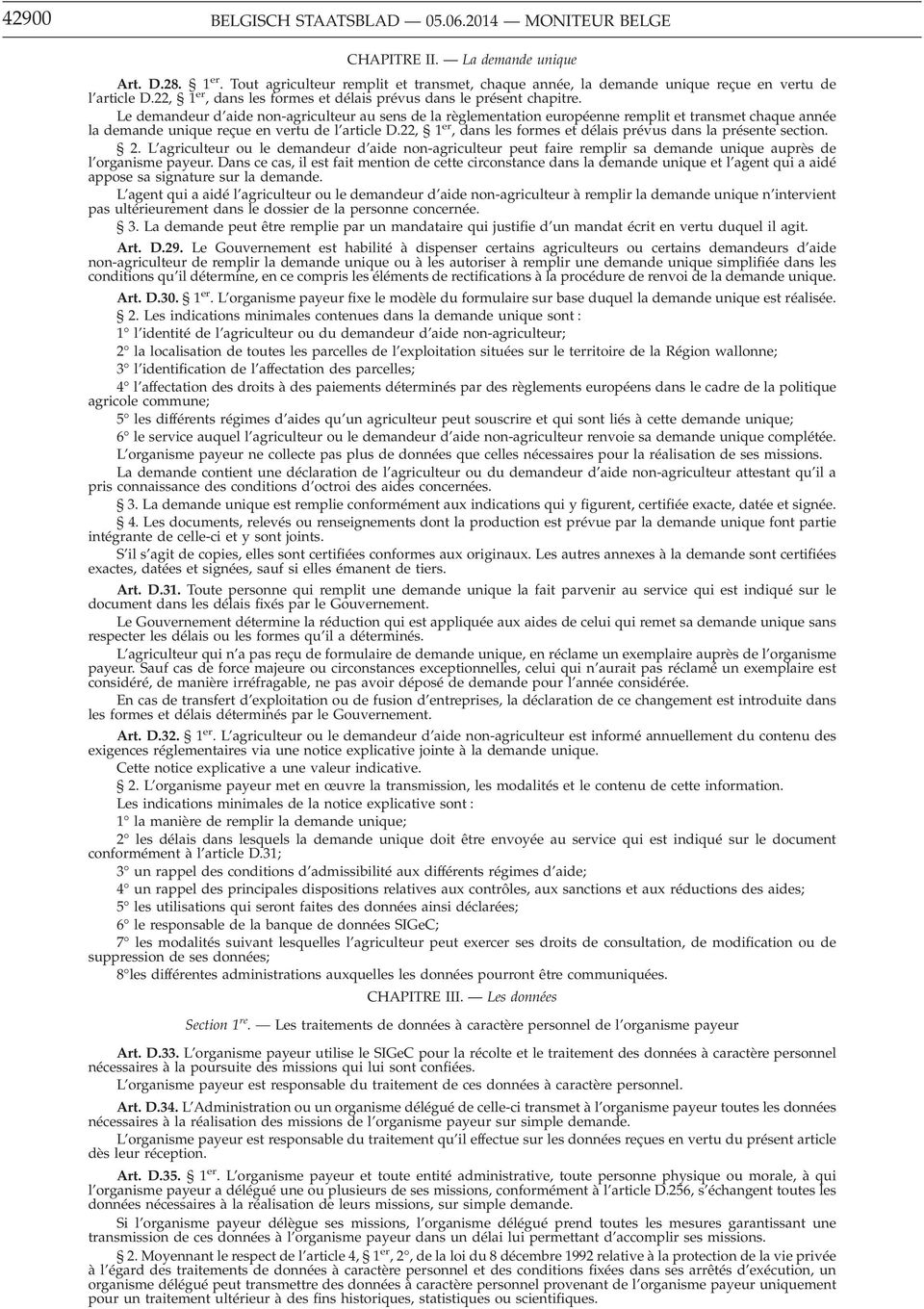 Le demandeur d aide non-agriculteur au sens de la règlementation européenne remplit et transmet chaque année la demande unique reçue en vertu de l article D.