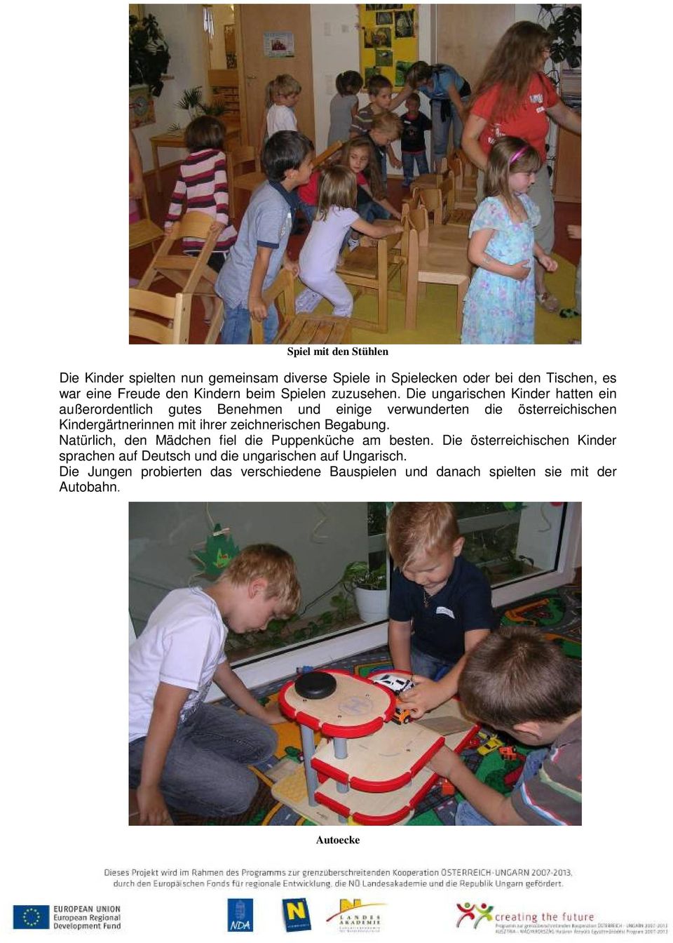 Die ungarischen Kinder hatten ein außerordentlich gutes Benehmen und einige verwunderten die österreichischen Kindergärtnerinnen mit ihrer