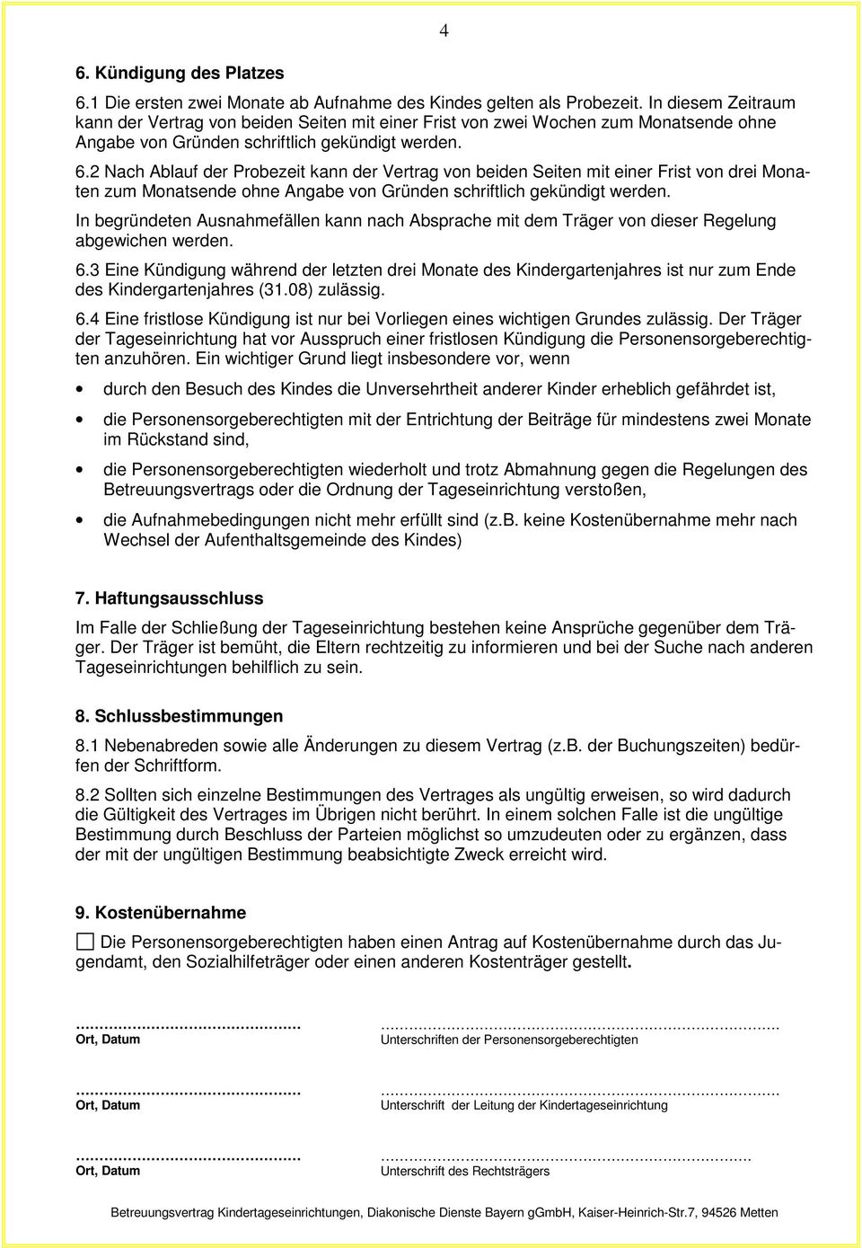 2 Nach Ablauf der Probezeit kann der Vertrag von beiden Seiten mit einer Frist von drei Monaten zum Monatsende ohne Angabe von Gründen schriftlich gekündigt werden.