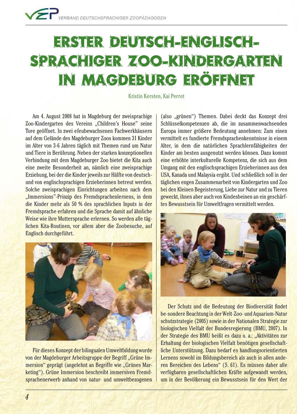 In zwei efeubewachsenen Fachwerkhäusern auf dem Gelände des Magdeburger Zoos kommen 31 Kinder im Alter von 3-6 Jahren täglich mit Themen rund um Natur und Tiere in Berührung.