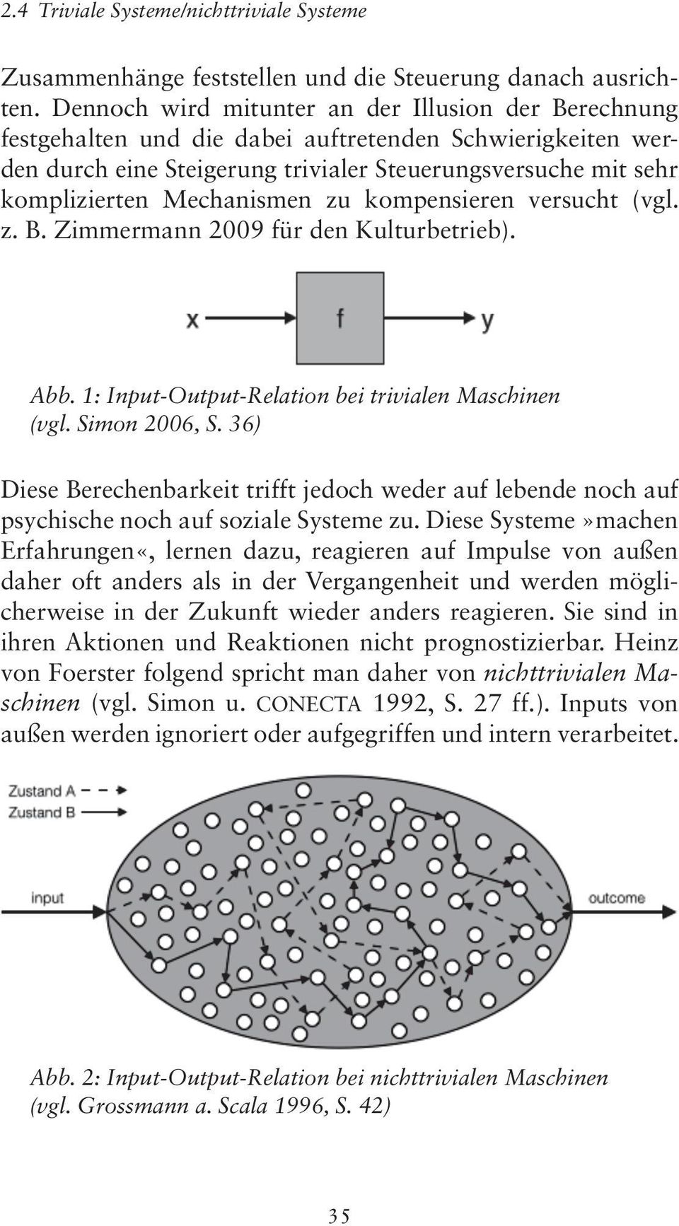 Mechanismen zu kompensieren versucht (vgl. z. B. Zimmermann 2009 für den Kulturbetrieb). Abb. 1: Input-Output-Relation bei trivialen Maschinen (vgl. Simon 2006, S.