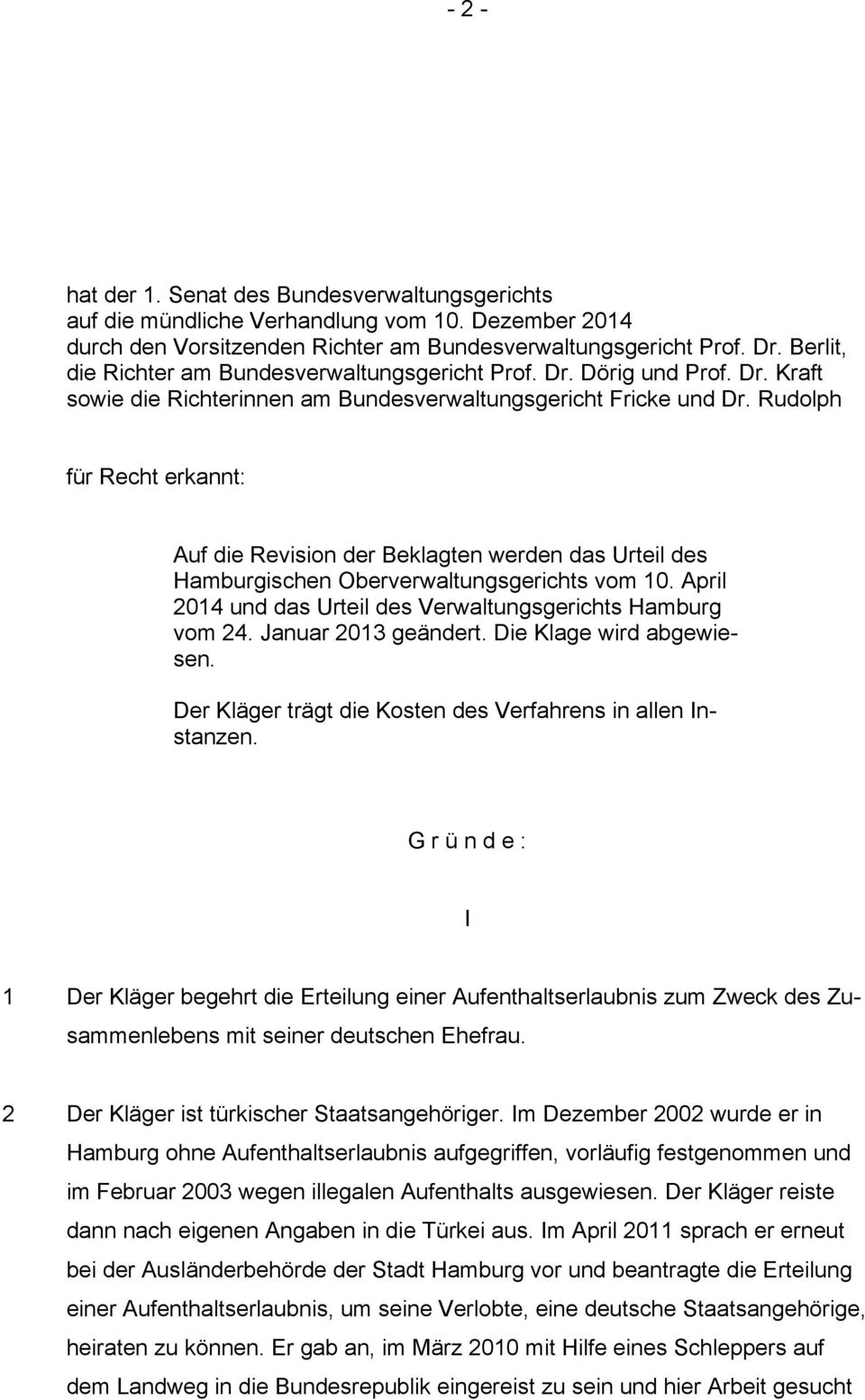 Rudolph für Recht erkannt: Auf die Revision der Beklagten werden das Urteil des Hamburgischen Oberverwaltungsgerichts vom 10. April 2014 und das Urteil des Verwaltungsgerichts Hamburg vom 24.