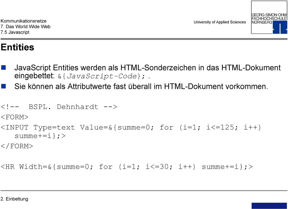 Sie können als Attributwerte fast überall im HTML-Dokument vorkommen. <!-- BSPL.