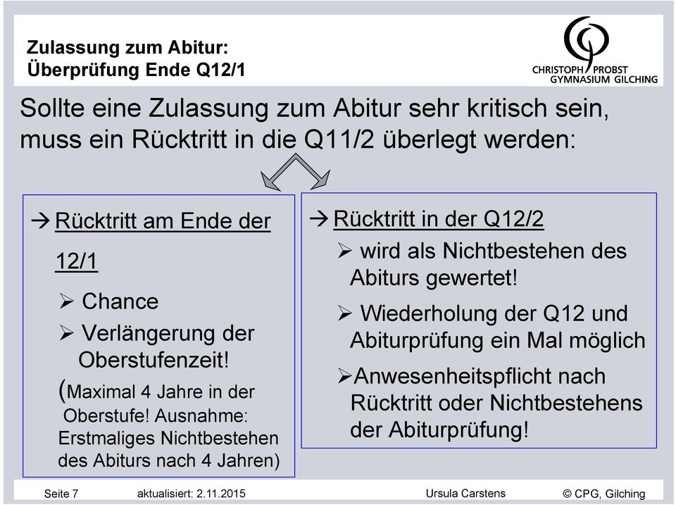 Ausnahme: Erstmaliges Nichtbestehen des Abiturs nach 4 Jahren) Rücktritt in der Q12/2 wird als Nichtbestehen des Abiturs gewertet!