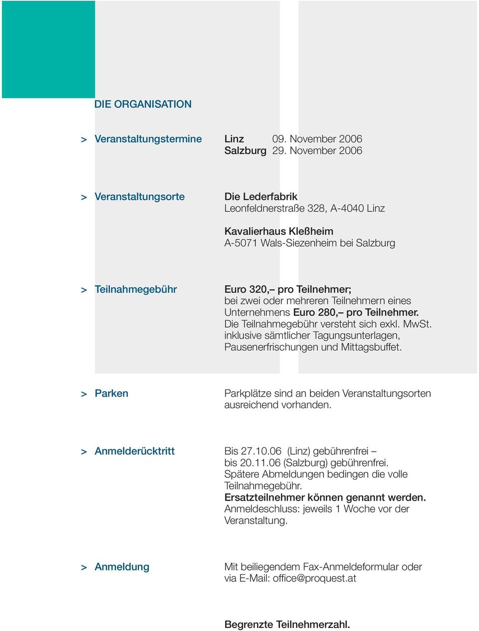 mehreren Teilnehmern eines Unternehmens Euro 280, pro Teilnehmer. Die Teilnahmegebühr versteht sich exkl. MwSt. inklusive sämtlicher Tagungsunterlagen, Pausenerfrischungen und Mittagsbuffet.