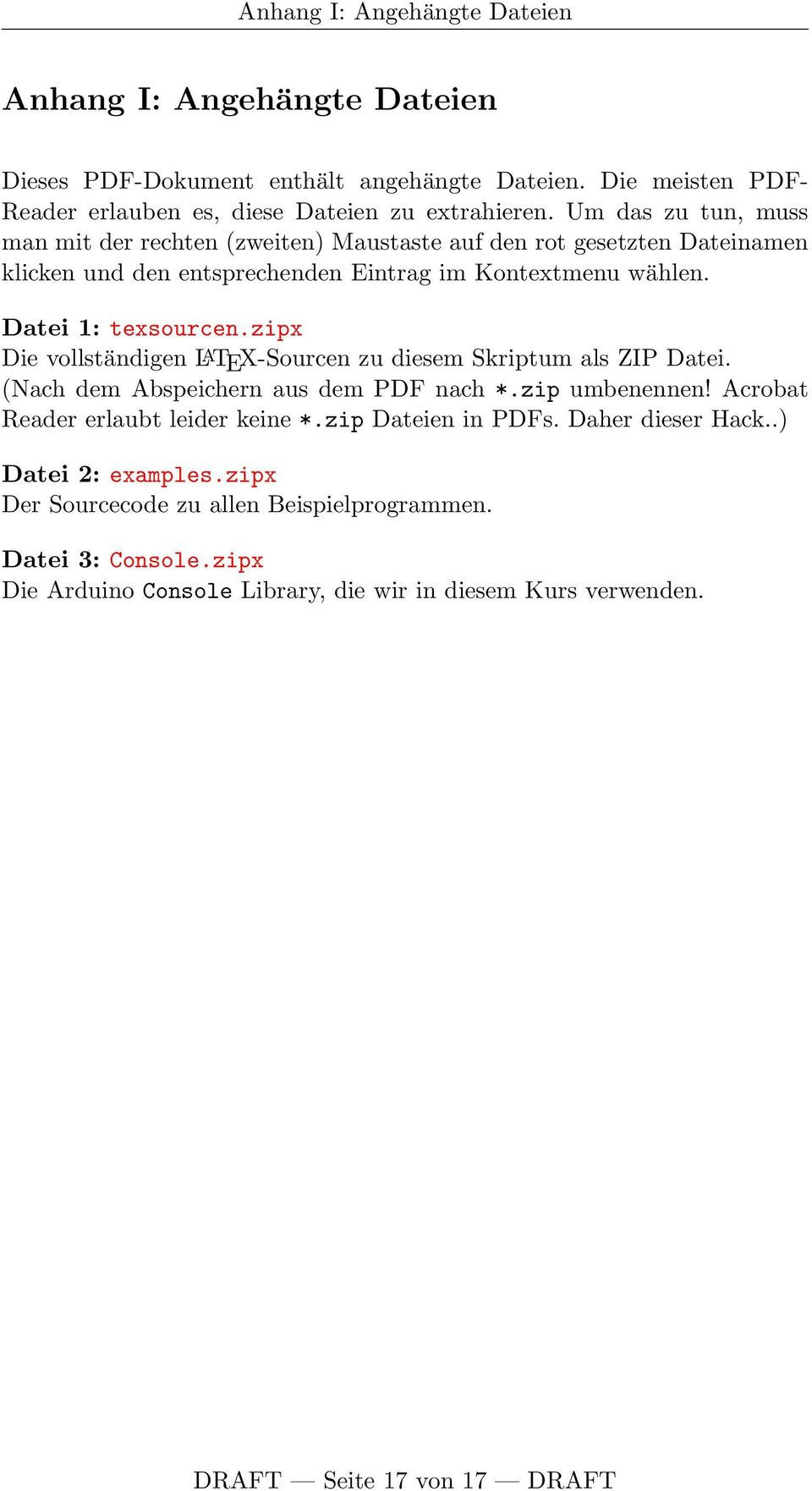Datei 1: Die vollständigen L A TEX-Sourcen zu diesem Skriptum als ZIP Datei. (Nach dem Abspeichern aus dem PDF nach *.zip umbenennen! Acrobat Reader erlaubt leider keine *.