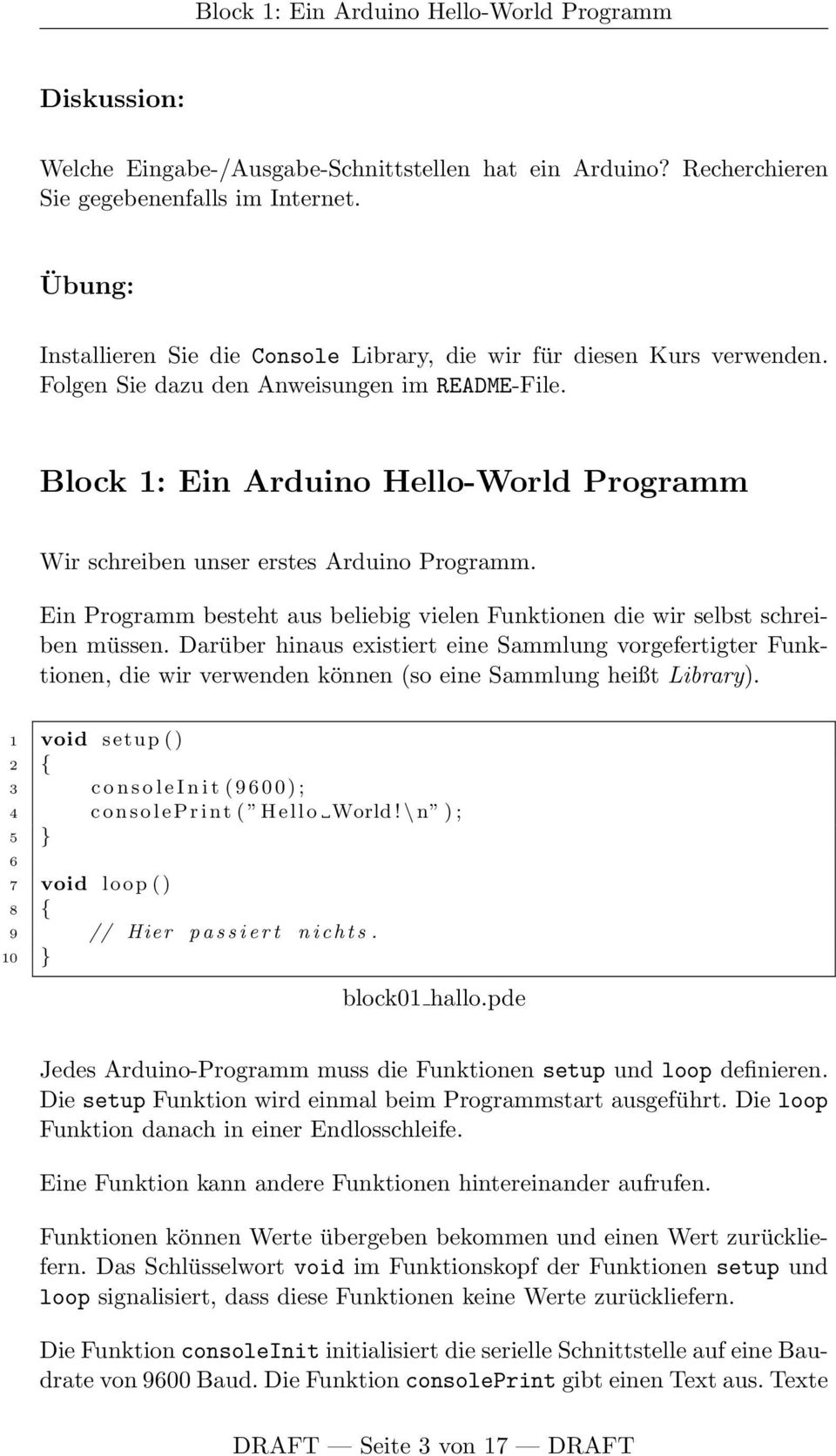 Block 1: Ein Arduino Hello-World Programm Wir schreiben unser erstes Arduino Programm. Ein Programm besteht aus beliebig vielen Funktionen die wir selbst schreiben müssen.