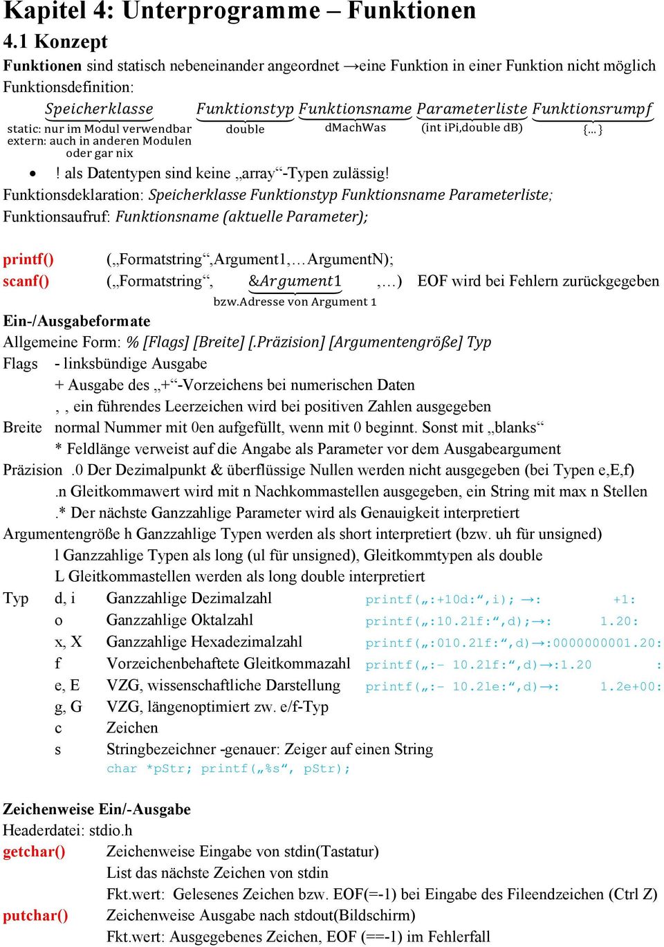 Funktionsdeklaration: Speicherklasse Funktionstyp Funktionsname Parameterliste; Funktionsaufruf: Funktionsname (aktuelle Parameter); { } printf() ( Formatstring,Argument1, ArgumentN); scanf() (