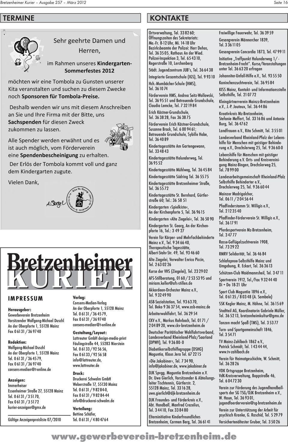 06131 / 3 5170, Fax 06131 / 3 5172 kurier-anzeigen@gmx.de Gültige Anzeigenpreisliste 07/2010 Verlag: Consens-Medien-Verlag An der Oberpforte 1, 55128 Mainz Tel.