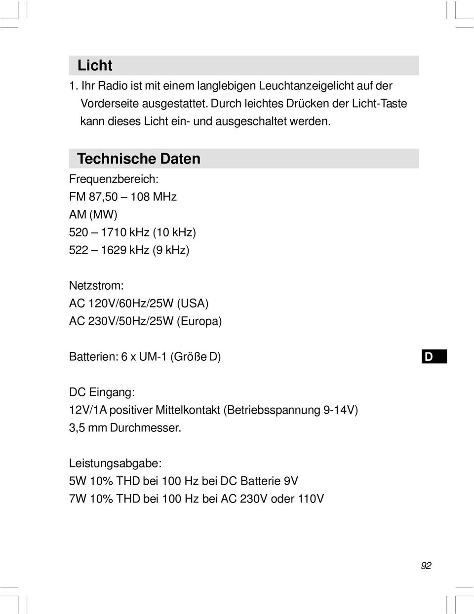 Technische aten Frequenzbereich: FM 87,50 108 MHz AM (MW) 520 1710 khz (10 khz) 522 1629 khz (9 khz) Netzstrom: AC 120V/60Hz/25W (USA) AC