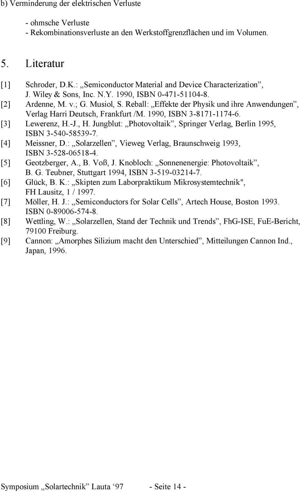 Reball: Effekte der Physik und ihre Anwendungen, Verlag Harri Deutsch, Frankfurt /M. 1990, ISBN 3817111746. [3] Lewerenz, H.J., H. Jungblut: Photovoltaik, Springer Verlag, Berlin 1995, ISBN 3540585397.