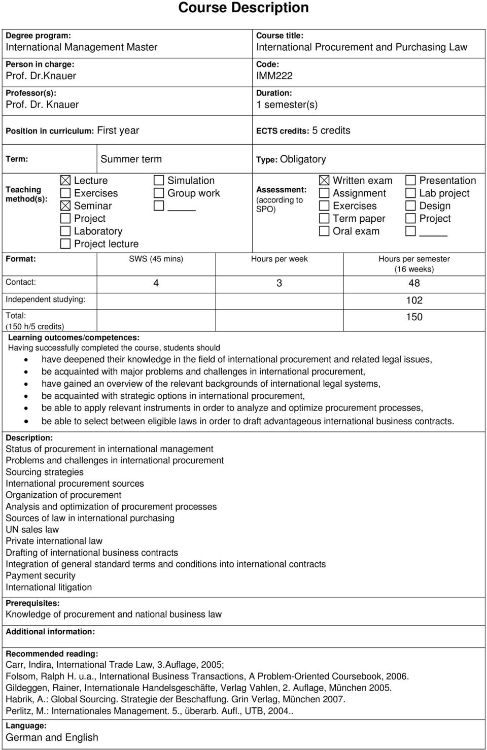 Knauer Position in curriculum: First year Course title: International Procurement and Purchasing Law Code: IMM222 Duration: 1 semester(s) ECTS credits: 5 credits Term: Summer term Type: Obligatory