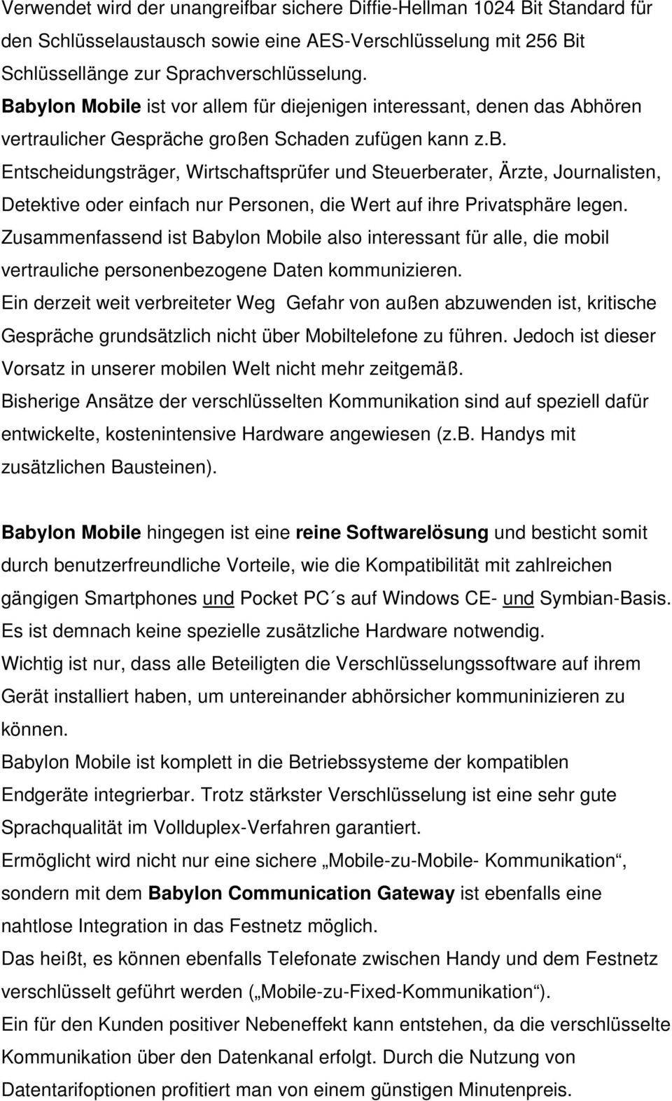 Zusammenfassend ist Babylon Mobile also interessant für alle, die mobil vertrauliche personenbezogene Daten kommunizieren.