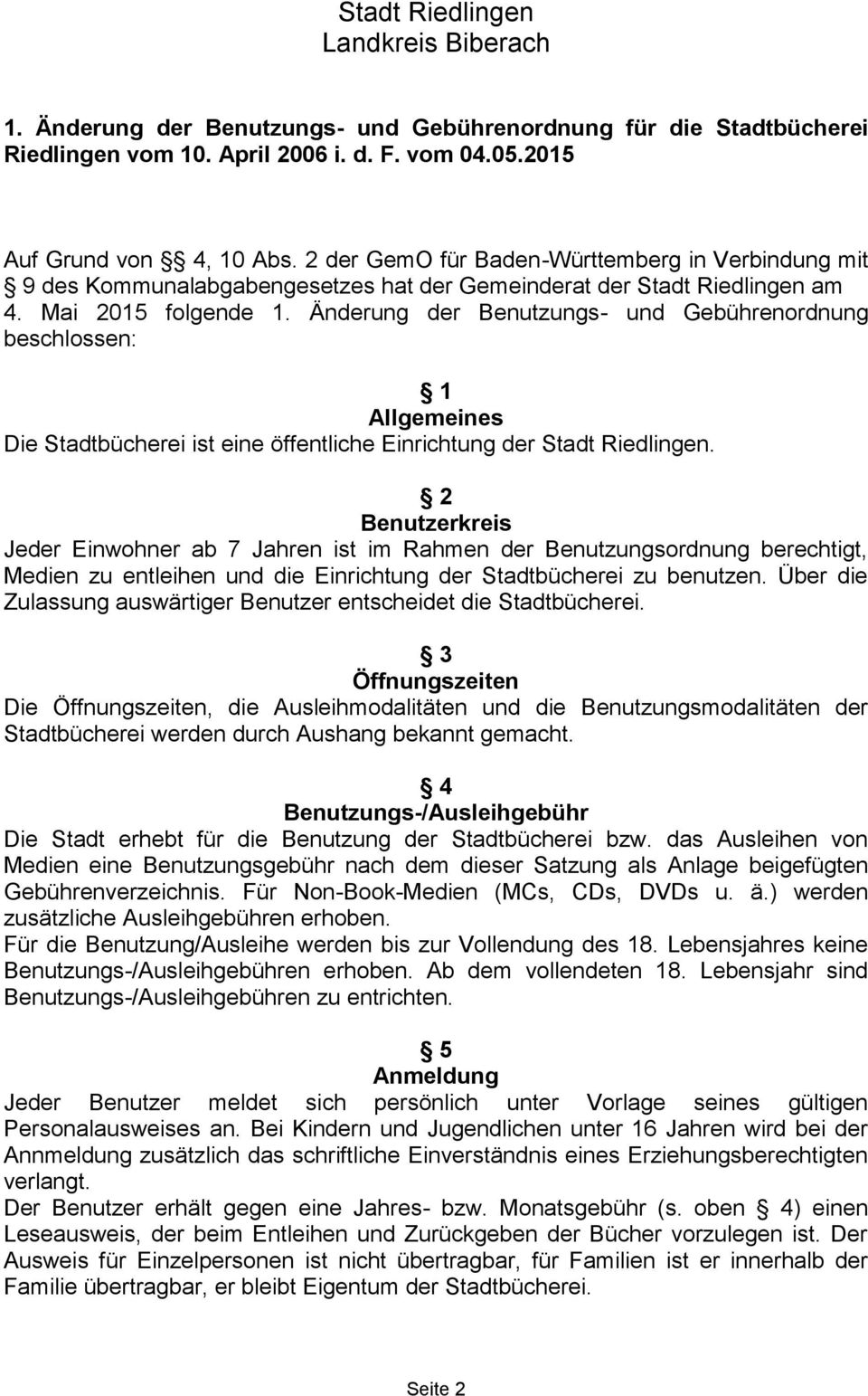 Änderung der Benutzungs- und Gebührenordnung beschlossen: 1 Allgemeines Die Stadtbücherei ist eine öffentliche Einrichtung der Stadt Riedlingen.