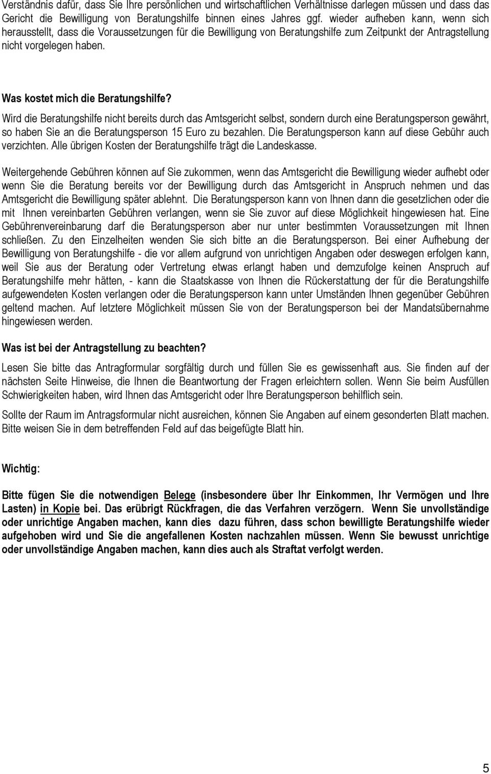 Wird die eratungshilfe nicht bereits durch das mtsgericht selbst, sondern durch eine eratungsperson gewährt, so haben Sie an die eratungsperson 15 Euro zu bezahlen.