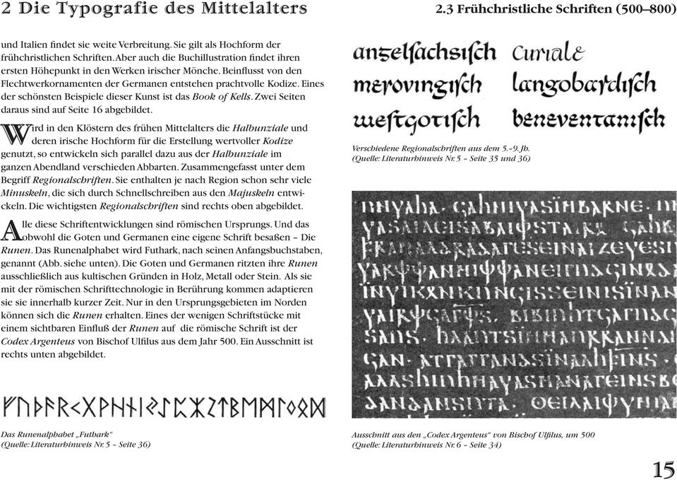 Eines der schönsten Beispiele dieser Kunst ist das Book of Kells. Zwei Seiten daraus sind auf Seite 16 abgebildet.