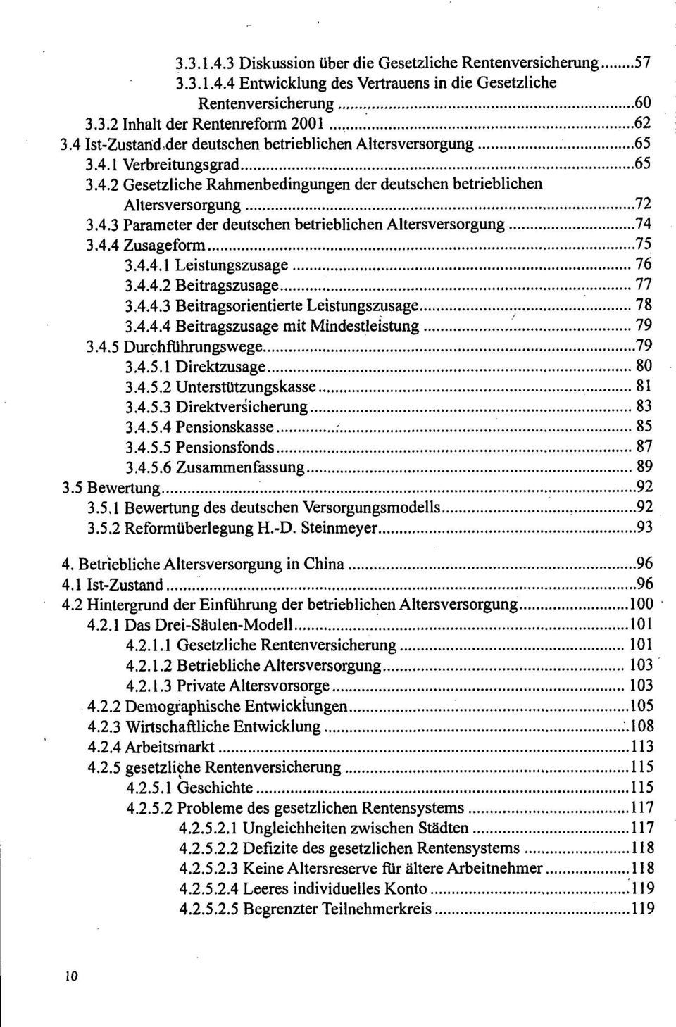 4.4 Zusageform 75 3.4.4.1 Leistungszusage 76 3.4.4.2 Beitragszusage 77 3.4.4.3 Beitragsorientierte Leistungszusage 78 3.4.4.4 Beitragszusage mit Mindestleistung 79 3.4.5 Durchführungswege 79 3.4.5.1 Direktzusage 80 3.