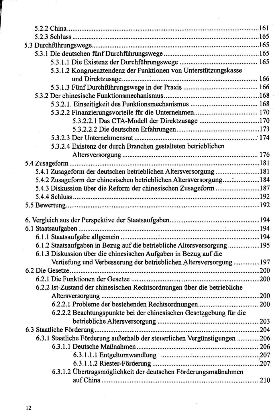 3.2.2.1 Das CTA-Modell der Direktzusage 170 5.3.2.2.2 Die deutschen Erfahrungen 173 5.3.2.3 Der Unternehmensrat 174 5.3.2.4 Existenz der durch Branchen gestalteten betrieblichen Altersversorgung 176 5.