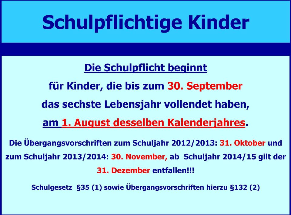 Die Übergangsvorschriften zum Schuljahr 2012/2013: 31. Oktober und zum Schuljahr 2013/2014: 30.