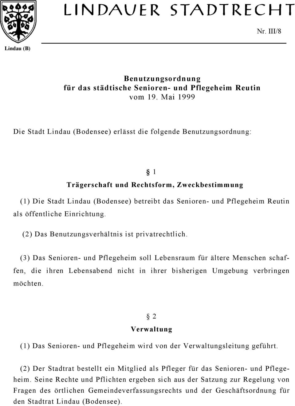 Reutin als öffentliche Einrichtung. (2) Das Benutzungsverhältnis ist privatrechtlich.