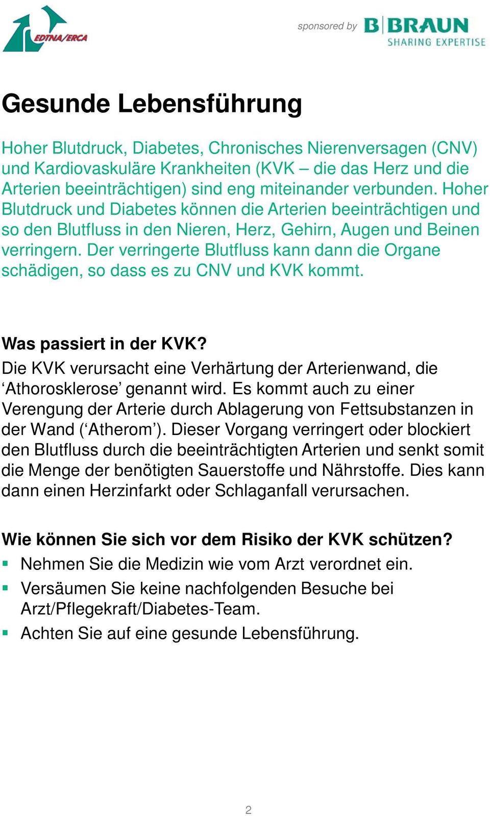 Der verringerte Blutfluss kann dann die Organe schädigen, so dass es zu CNV und KVK kommt. Was passiert in der KVK?