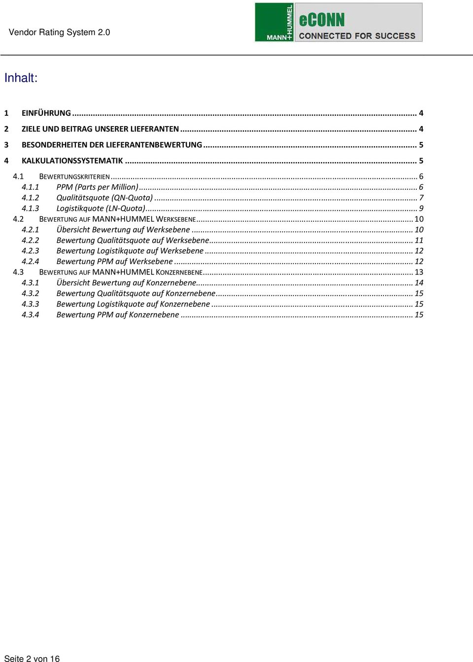 .. 11 4.2.3 Bewertung Logistikquote auf Werksebene... 12 4.2.4 Bewertung PPM auf Werksebene... 12 4.3 BEWERTUNG AUF MANN+HUMMEL KONZERNEBENE... 13 4.3.1 Übersicht Bewertung auf Konzernebene... 14 4.