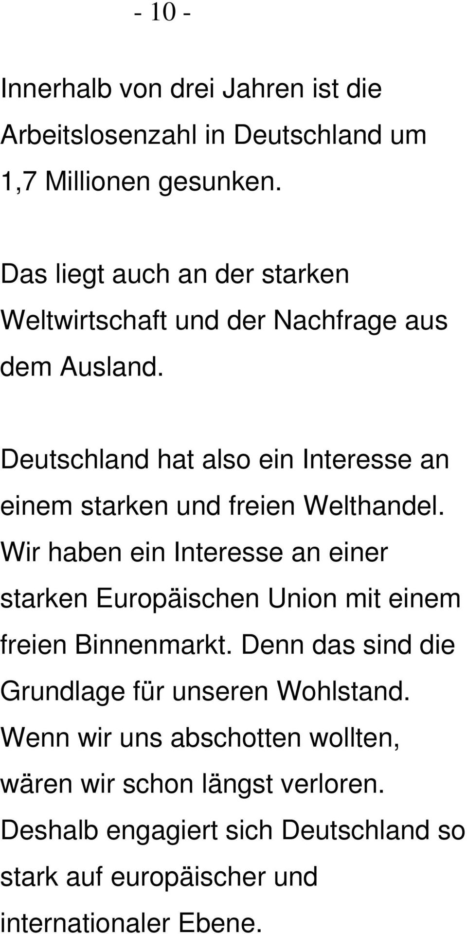 Deutschland hat also ein Interesse an einem starken und freien Welthandel.