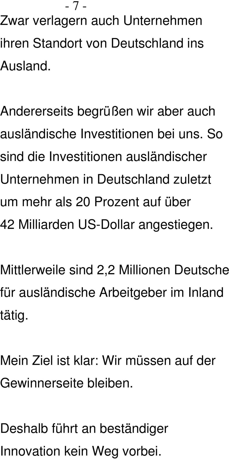 So sind die Investitionen ausländischer Unternehmen in Deutschland zuletzt um mehr als 20 Prozent auf über 42 Milliarden