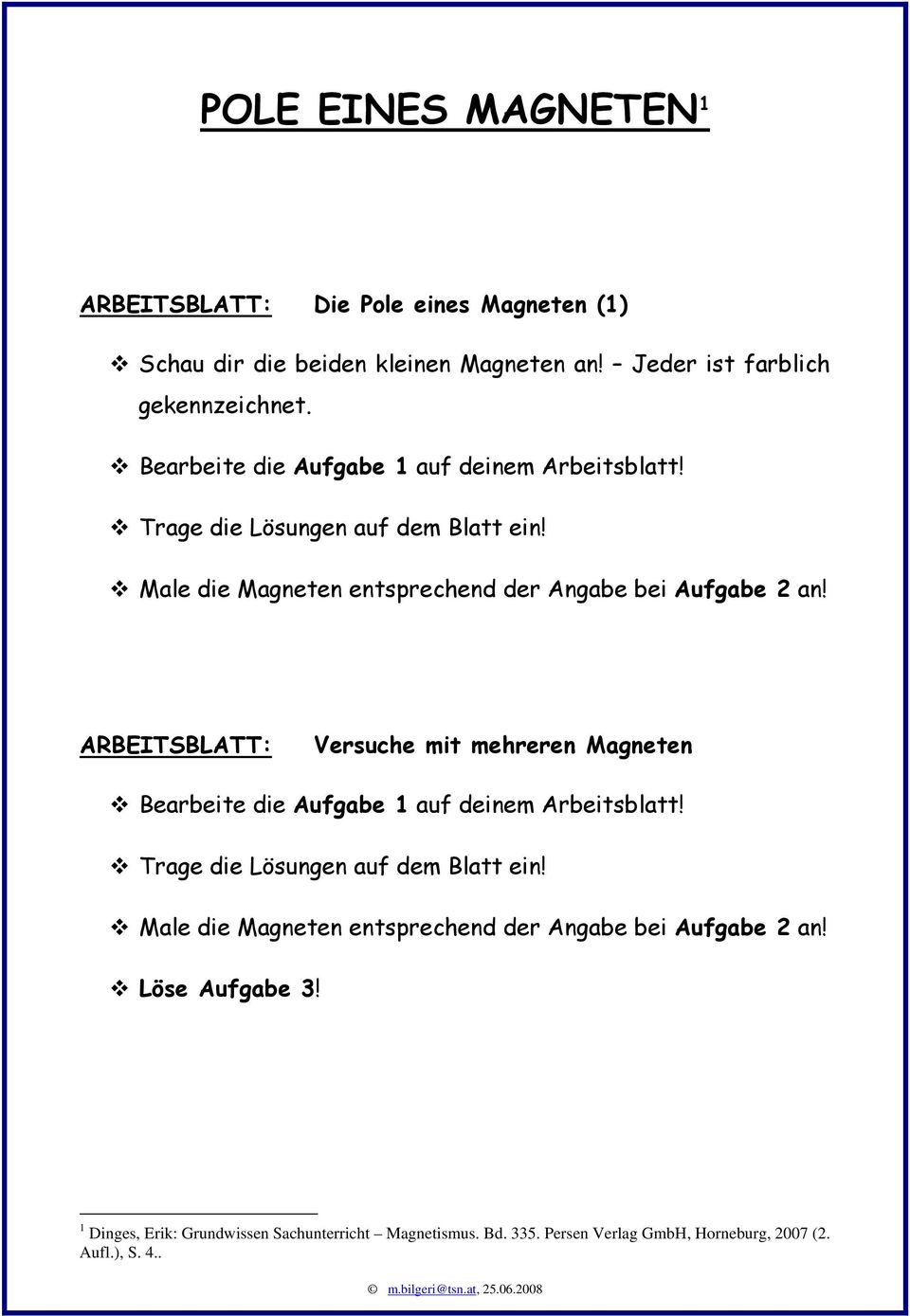 ARBEITSBLATT: Versuche mit mehreren Magneten  Löse Aufgabe 3! 1 Dinges, Erik: Grundwissen Sachunterricht Magnetismus. Bd. 335.