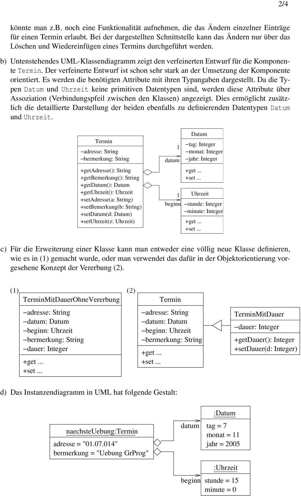 b) Untenstehendes UML-Klassendiagramm zeigt den verfeinerten Entwurf für die Komponente Termin. Der verfeinerte Entwurf ist schon sehr stark an der Umsetzung der Komponente orientiert.