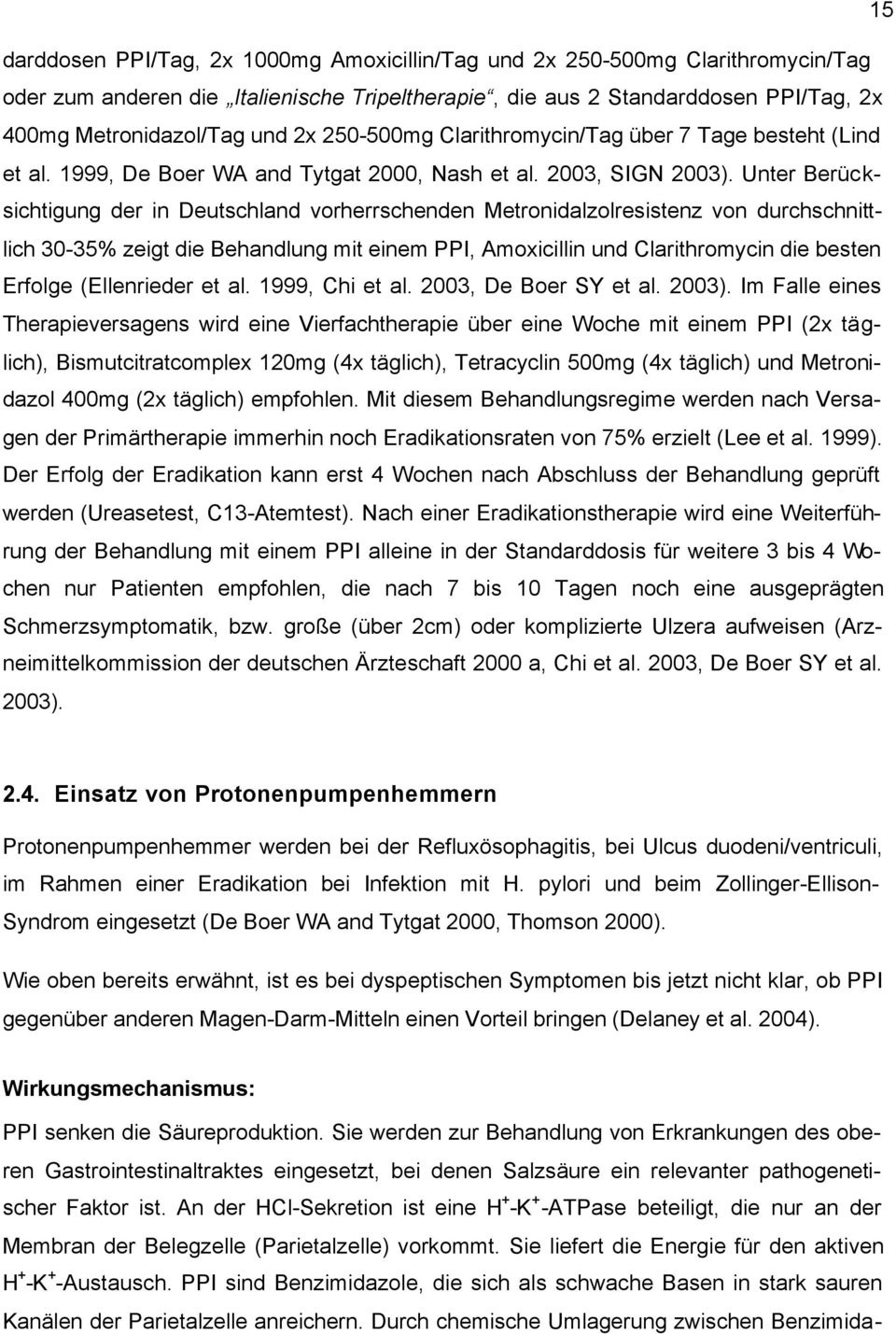 Unter Berücksichtigung der in Deutschland vorherrschenden Metronidalzolresistenz von durchschnittlich 30-35% zeigt die Behandlung mit einem PPI, Amoxicillin und Clarithromycin die besten Erfolge