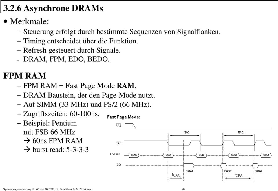 FPM RAM FPM RAM = Fast Page Mode RAM. DRAM Baustein, der den Page-Mode nutzt. Auf SIMM (33 MHz) und PS/2 (66 MHz).