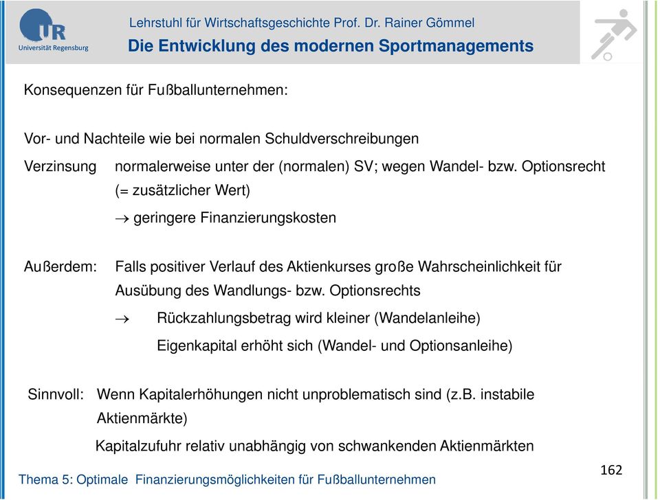 Optionsrecht (= zusätzlicher Wert) geringere Finanzierungskosten Außerdem: Falls positiver Verlauf des Aktienkurses große Wahrscheinlichkeit für