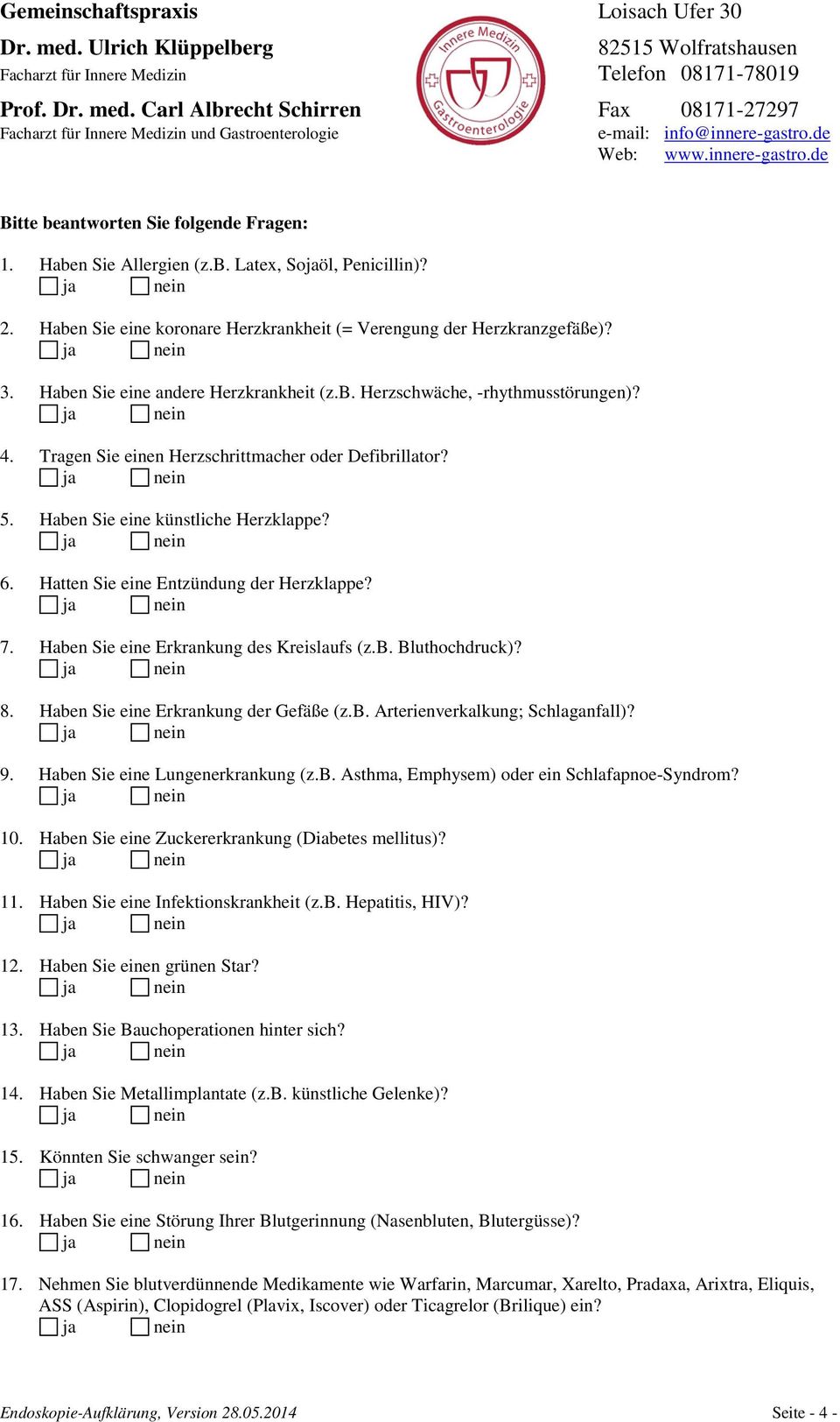 Hatten Sie eine Entzündung der Herzklappe? 7. Haben Sie eine Erkrankung des Kreislaufs (z.b. Bluthochdruck)? 8. Haben Sie eine Erkrankung der Gefäße (z.b. Arterienverkalkung; Schlaganfall)? 9.