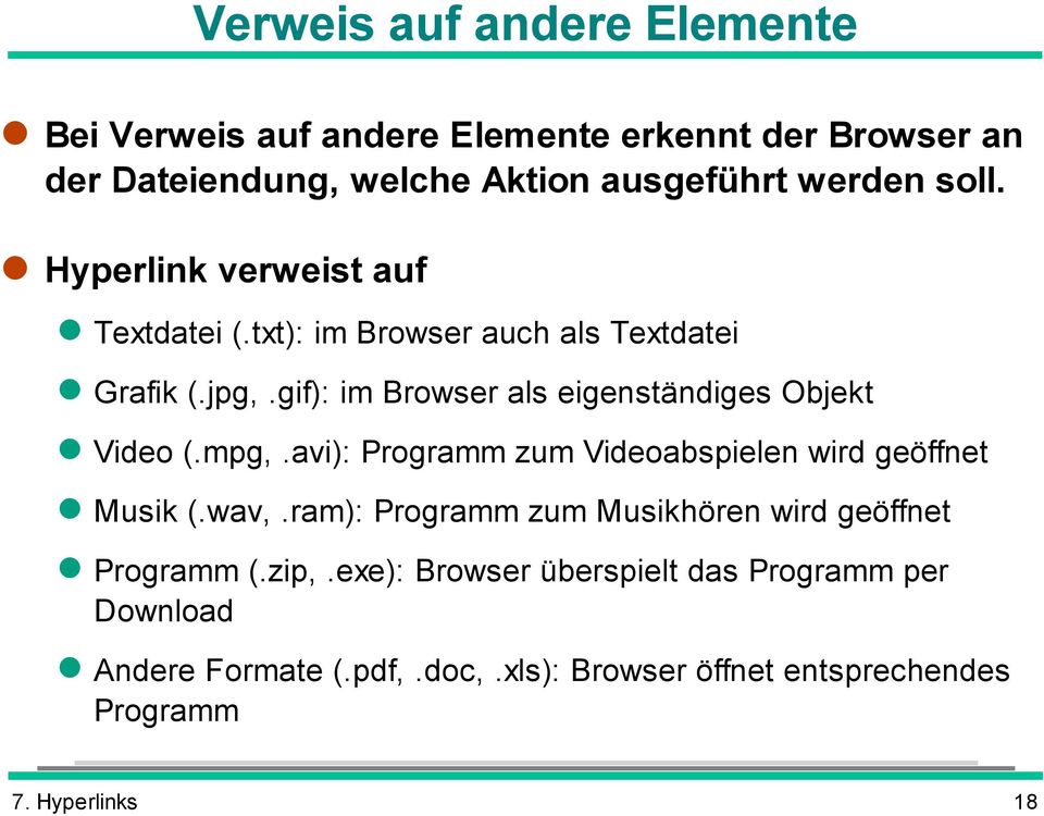 gif): im Browser als eigenständiges Objekt Video (.mpg,.avi): Programm zum Videoabspielen wird geöffnet Musik (.wav,.
