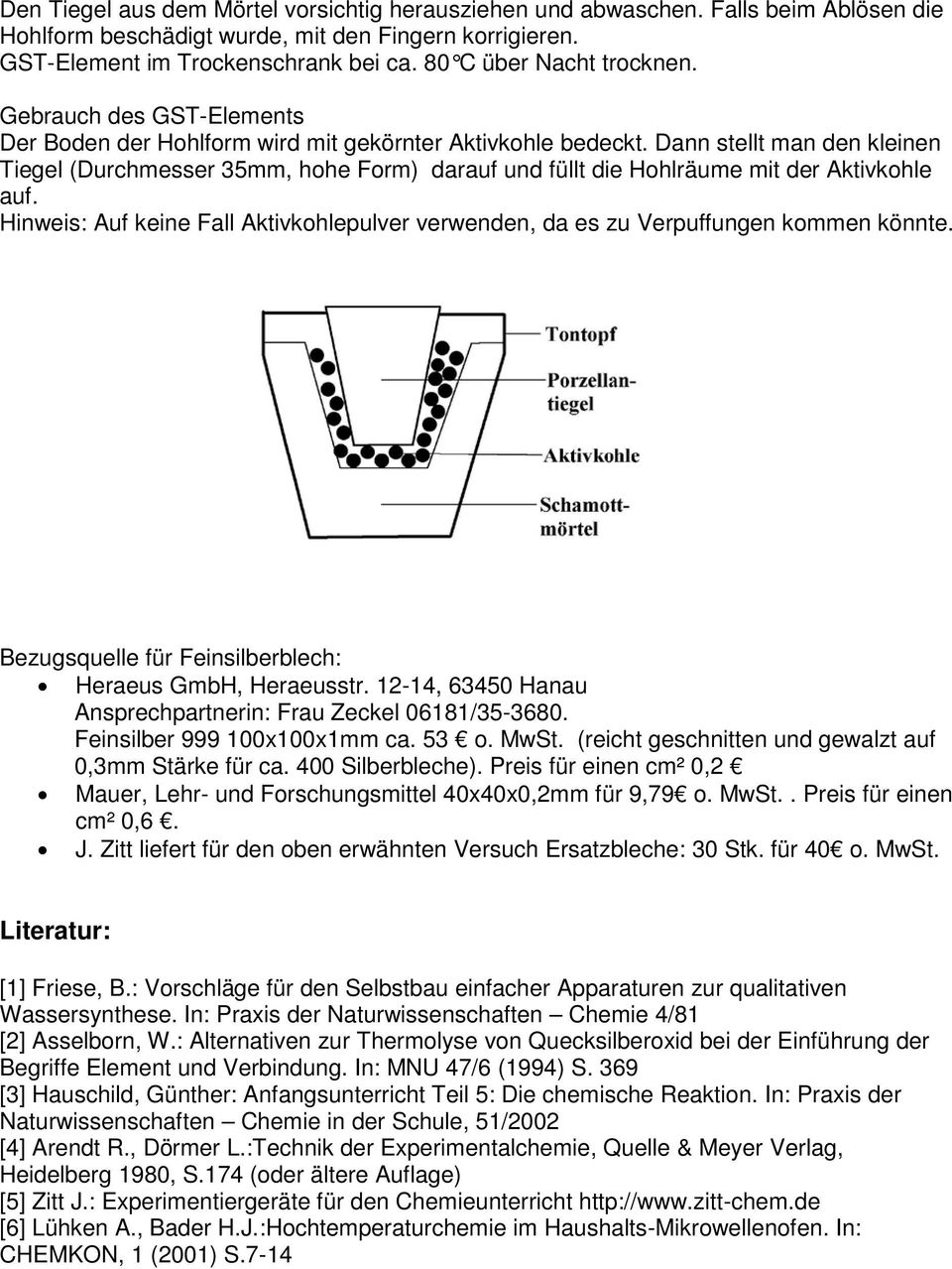 Dann stellt man den kleinen Tiegel (Durchmesser 35mm, hohe Form) darauf und füllt die Hohlräume mit der Aktivkohle auf.