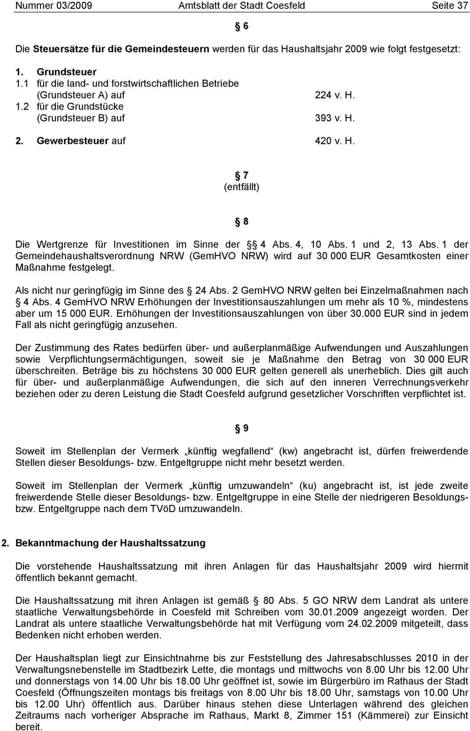 4, 10 Abs. 1 und 2, 13 Abs. 1 der Gemeindehaushaltsverordnung NRW (GemHVO NRW) wird auf 30 000 EUR Gesamtkosten einer Maßnahme festgelegt. Als nicht nur geringfügig im Sinne des 24 Abs.
