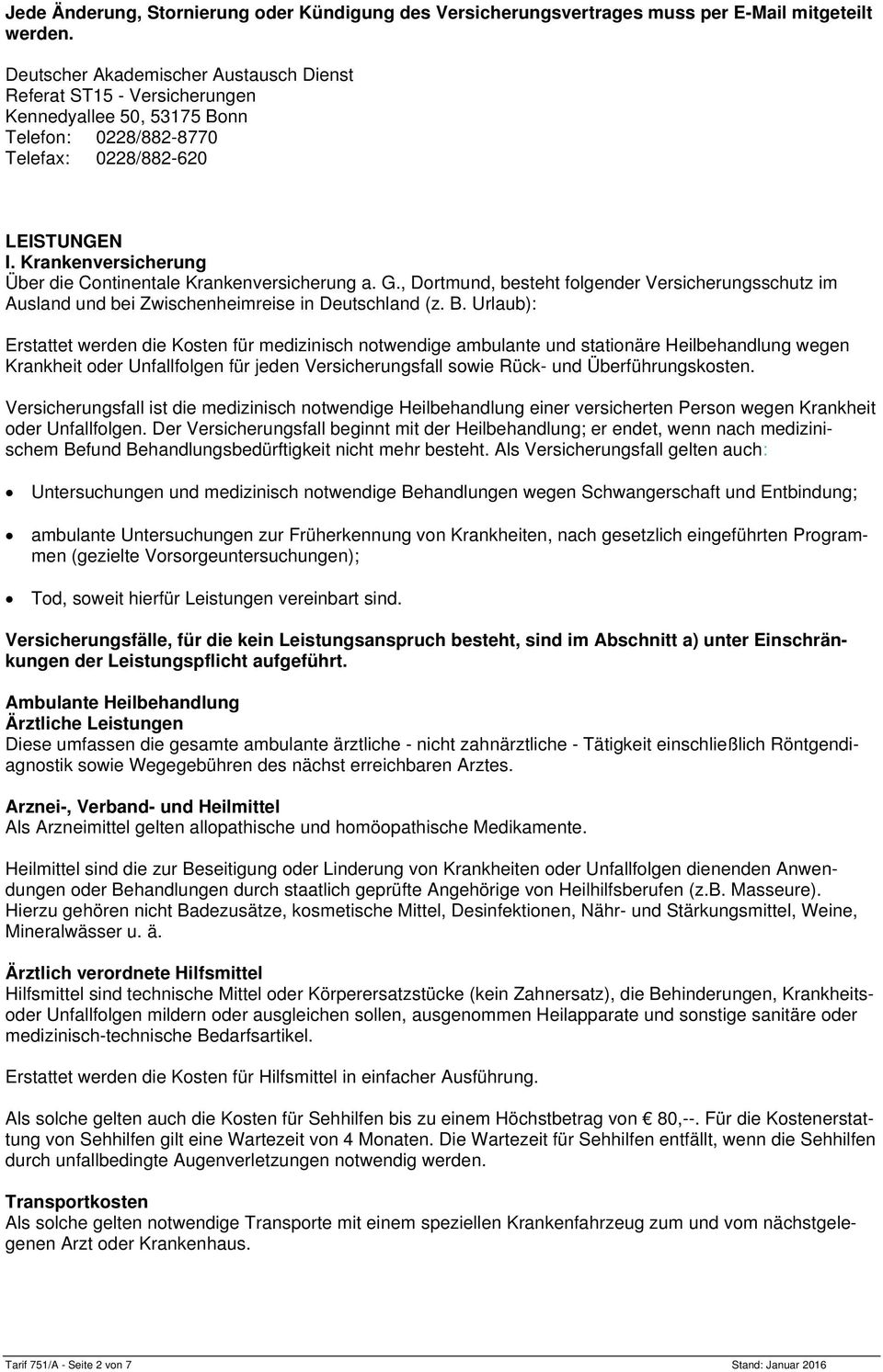 Krankenversicherung Über die Continentale Krankenversicherung a. G., Dortmund, besteht folgender Versicherungsschutz im Ausland und bei Zwischenheimreise in Deutschland (z. B.