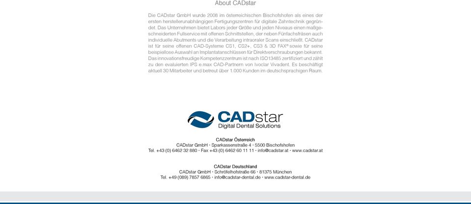 intraoraler Scans einschließt. CADstar ist für seine offenen CAD-Systeme CS1, CS2+, CS3 & 3D FAX sowie für seine beispiellose Auswahl an Implantatanschlüssen für Direktverschraubungen bekannt.