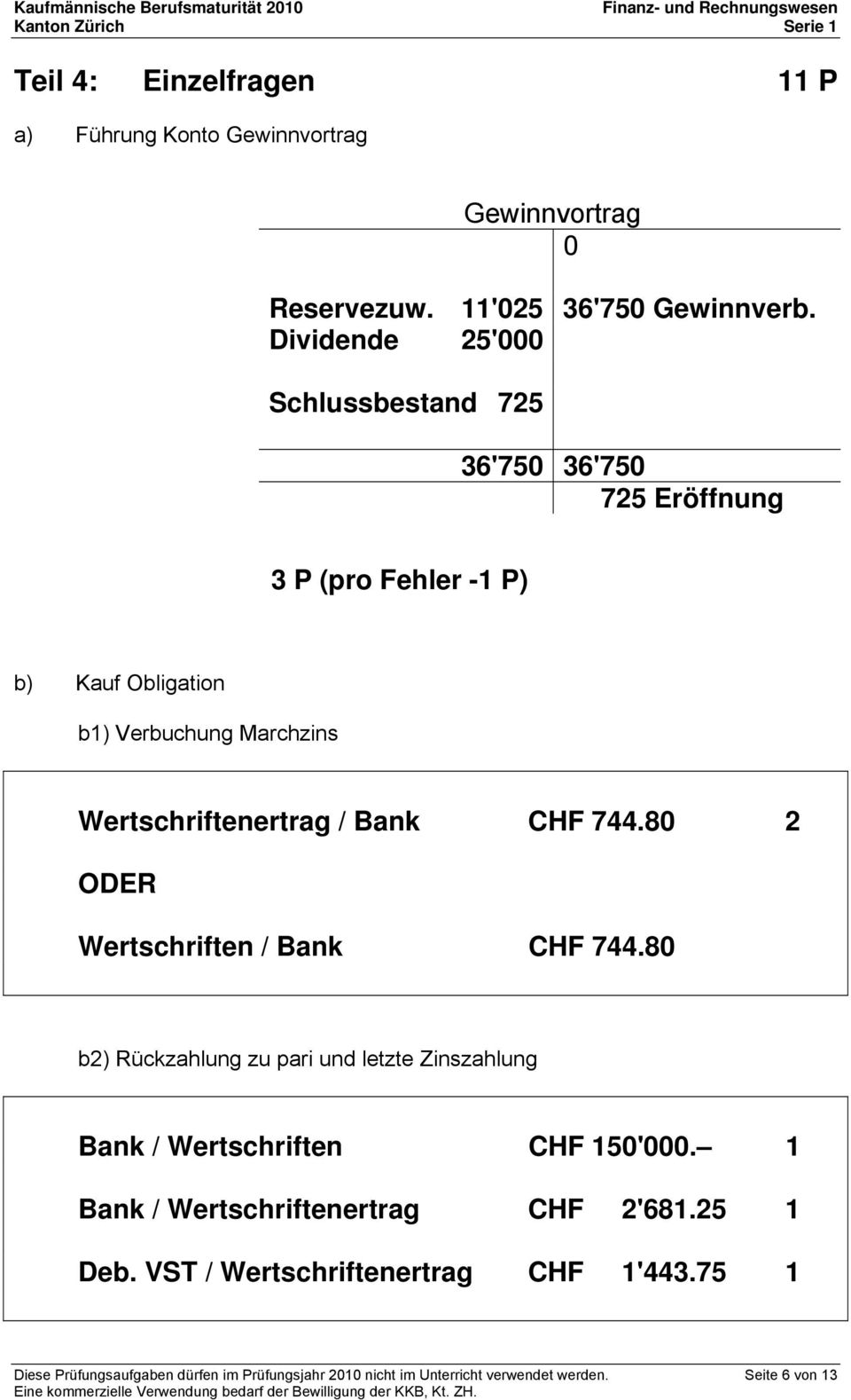 Wertschriftenertrag / Bank CHF 744.80 2 ODER Wertschriften / Bank CHF 744.
