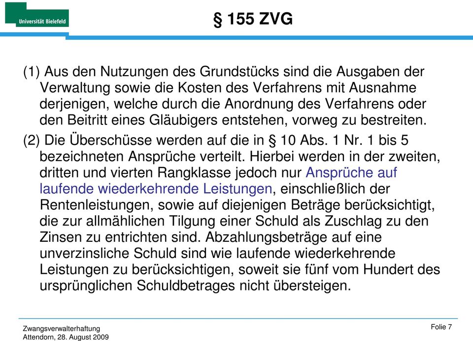 Hierbei werden in der zweiten, dritten und vierten Rangklasse jedoch nur Ansprüche auf laufende wiederkehrende Leistungen, einschließlich der Rentenleistungen, sowie auf diejenigen Beträge