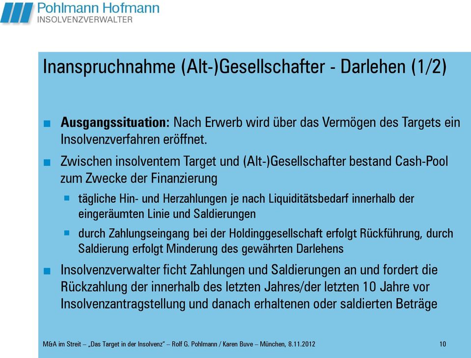 Saldierungen durch Zahlungseingang bei der Holdinggesellschaft erfolgt Rückführung, durch Saldierung erfolgt Minderung des gewährten Darlehens Insolvenzverwalter ficht Zahlungen und Saldierungen an