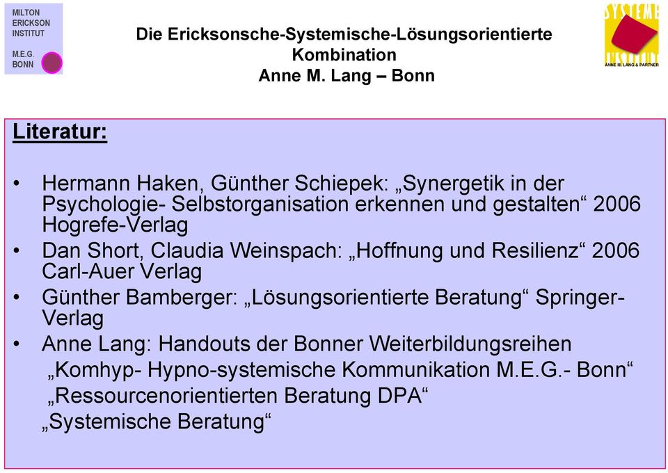 Günther Bamberger: Lösungsorientierte Beratung Springer- Verlag Anne Lang: Handouts der Bonner