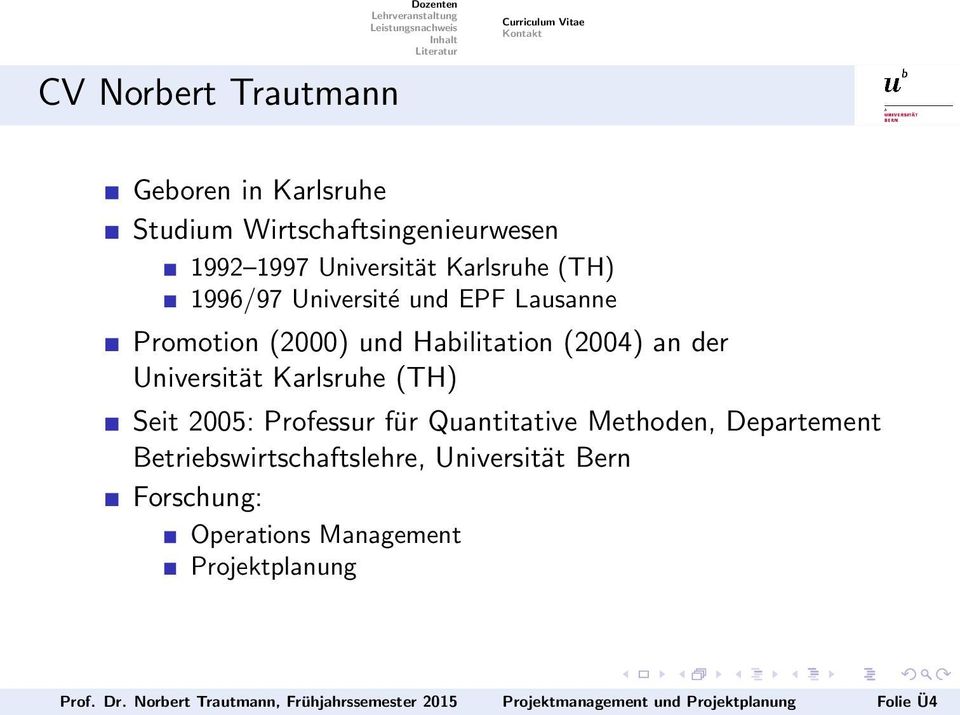 (TH) Seit 2005: Professur für Quantitative Methoden, Departement Betriebswirtschaftslehre, Universität Bern Forschung: