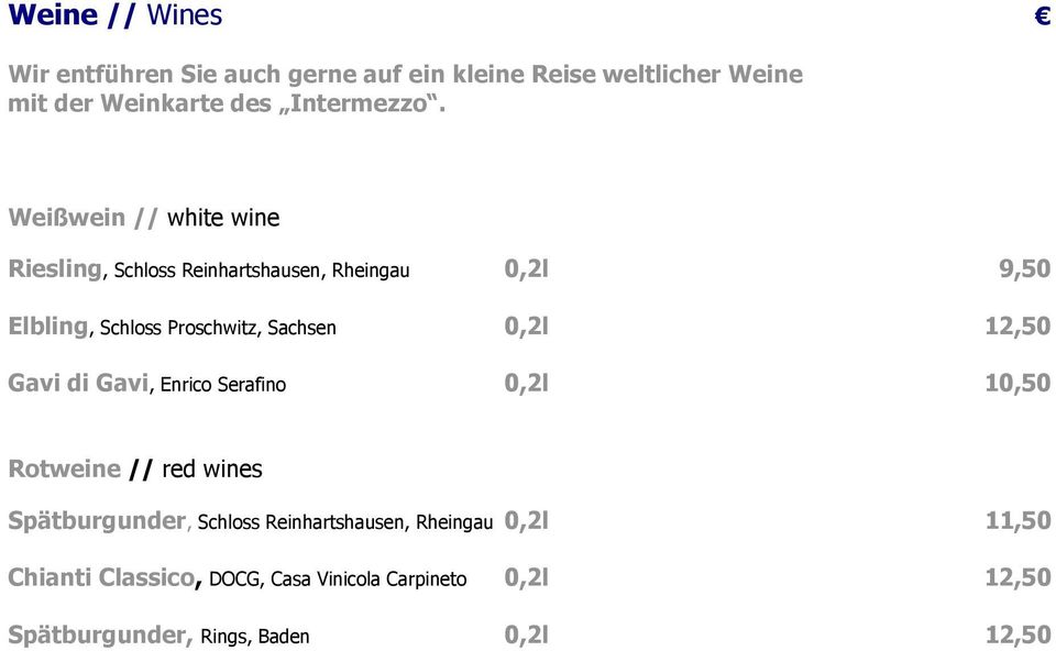 0,2l 12,50 Gavi di Gavi, Enrico Serafino 0,2l 10,50 Rotweine // red wines Spätburgunder, Schloss Reinhartshausen,