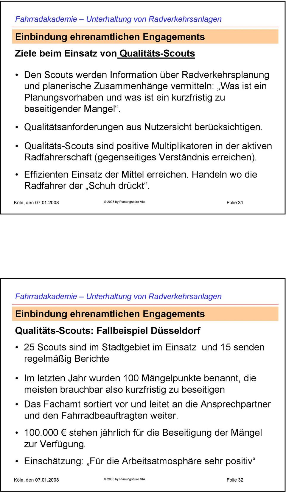 Qualitäts-Scouts sind positive Multiplikatoren in der aktiven Radfahrerschaft (gegenseitiges Verständnis erreichen). Effizienten Einsatz der Mittel erreichen.