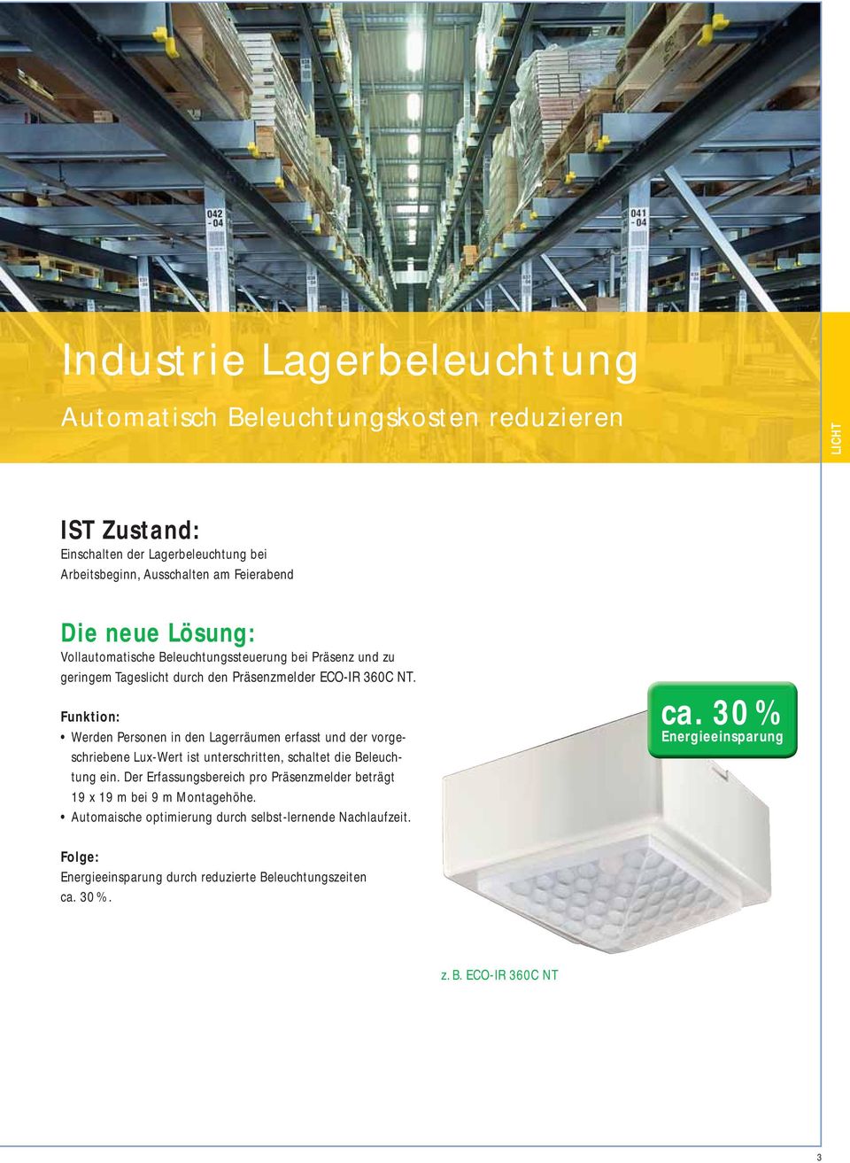 Funktion: Werden Personen in den Lagerräumen erfasst und der vorgeschriebene Lux-Wert ist unterschritten, schaltet die Beleuchtung ein.