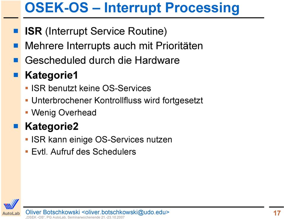 wird fortgesetzt Wenig Overhead Kategorie2 ISR kann einige OS-Services nutzen Evtl.