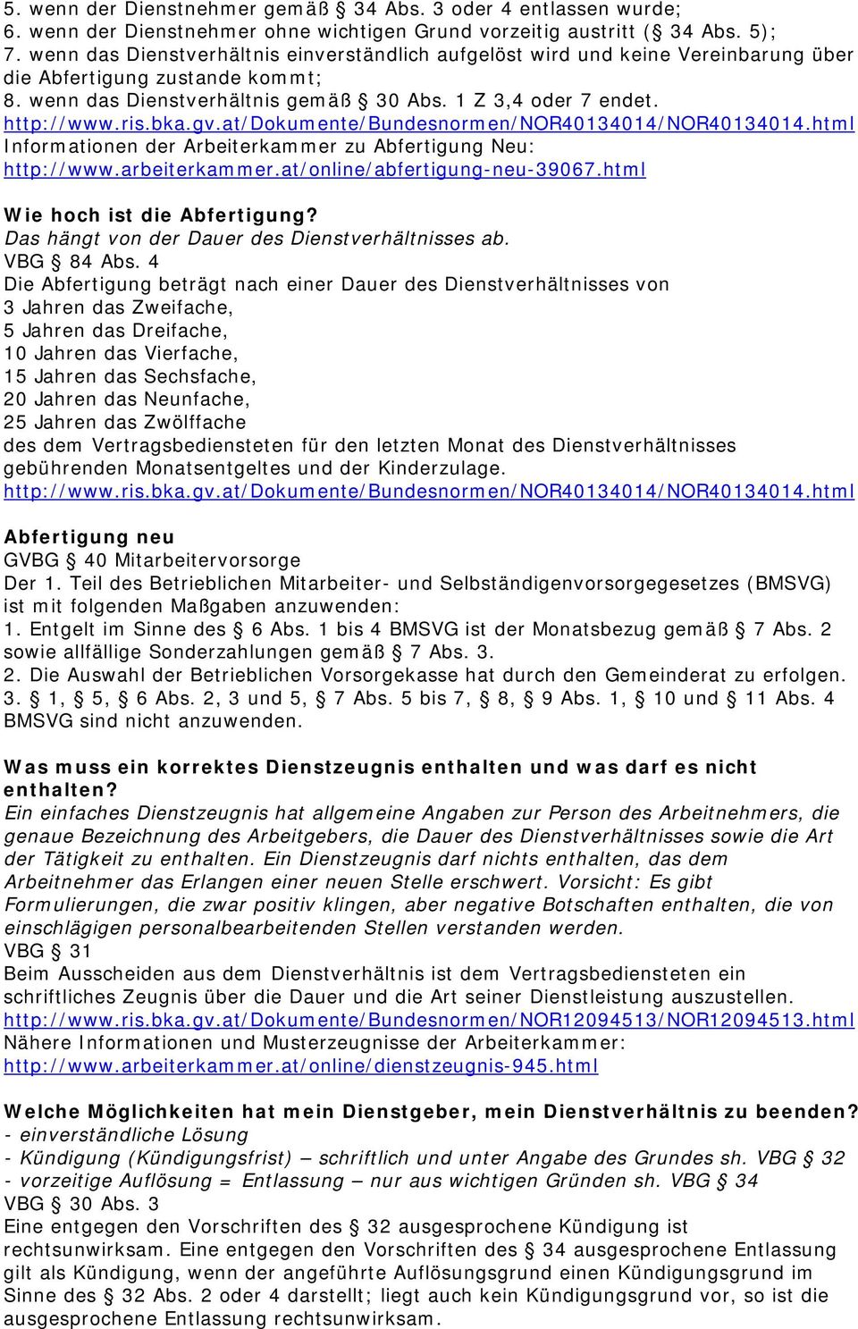 bka.gv.at/dokumente/bundesnormen/nor40134014/nor40134014.html Informationen der Arbeiterkammer zu Abfertigung Neu: http://www.arbeiterkammer.at/online/abfertigung-neu-39067.